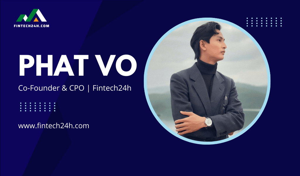 Phat-Vo-Co-Founder-CPO-Fintech24h