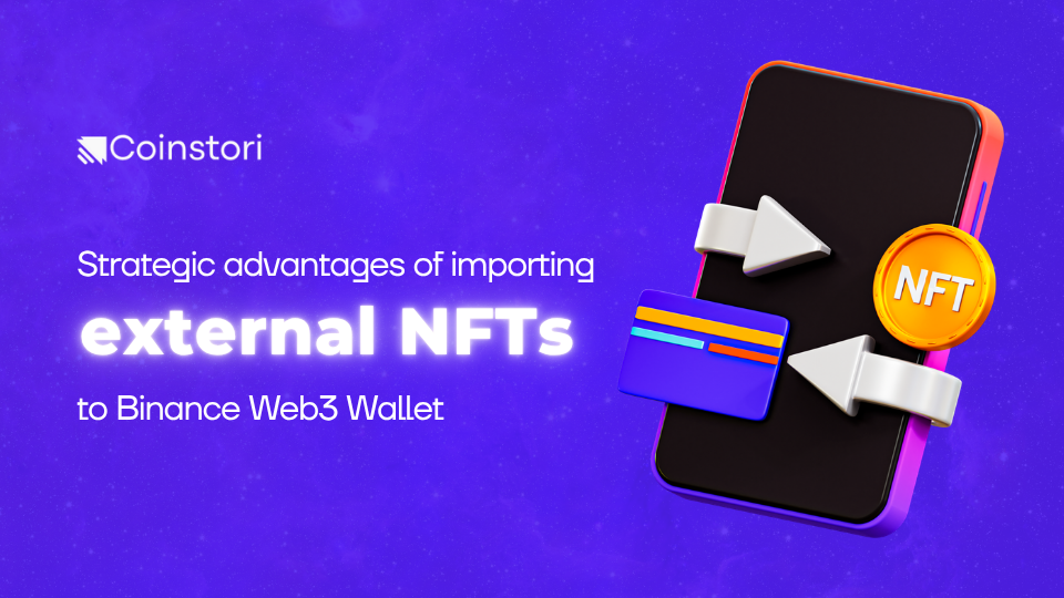 Strategic advantages of importing external NFTs to Binance Web3 Wallet