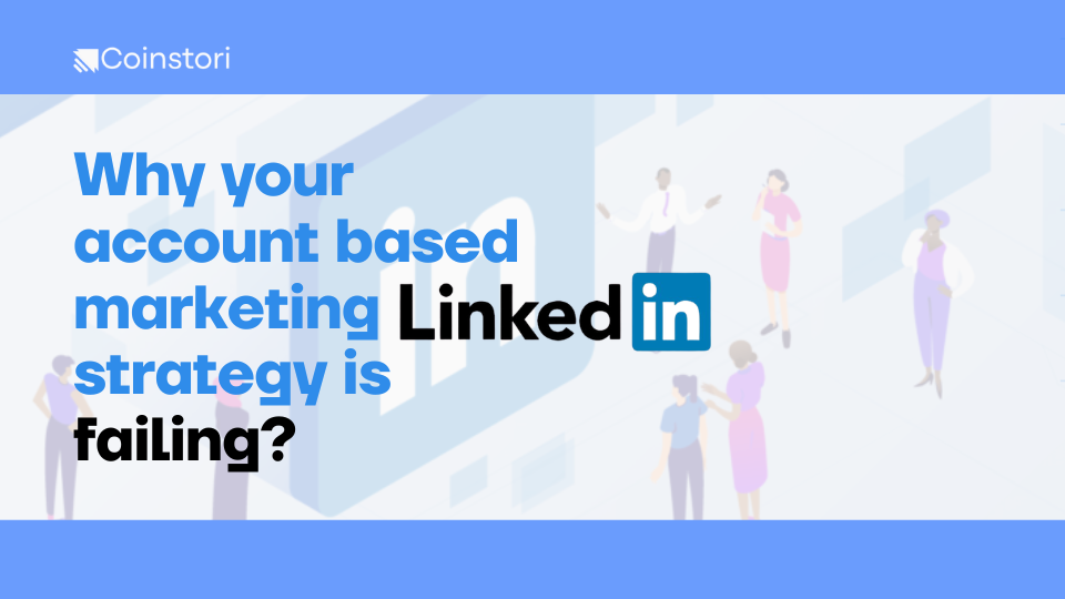 Why your account based marketing LinkedIn strategy is failing?