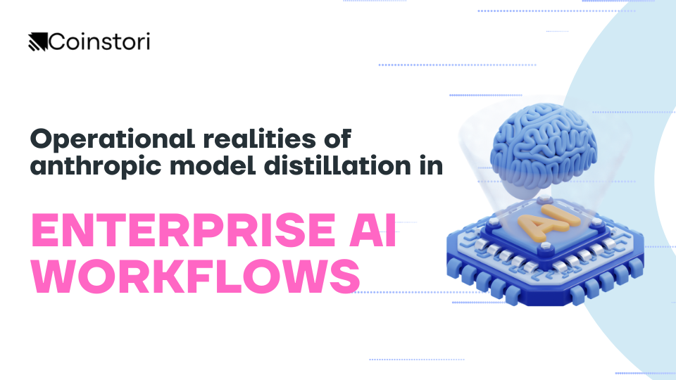 Operational realities of anthropic model distillation in enterprise AI workflows